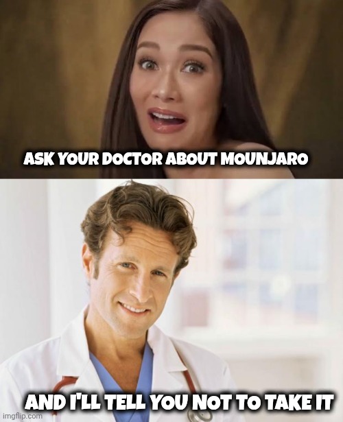 ASK YOUR DOCTOR ABOUT MOUNJARO AND I'LL TELL YOU NOT TO TAKE IT | image tagged in maja salvador hair commercial,doctor | made w/ Imgflip meme maker