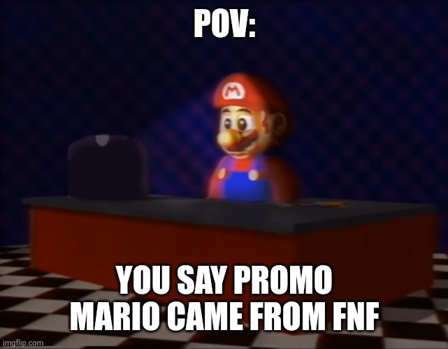 Sad Mario at the Computer | POV:; YOU SAY PROMO MARIO CAME FROM FNF | image tagged in sad mario at the computer | made w/ Imgflip meme maker