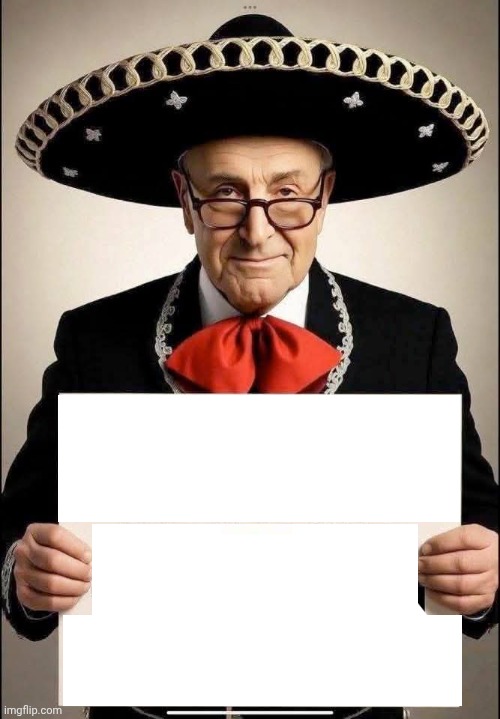 Chuck Schumer mariachi with sign Blank Meme Template