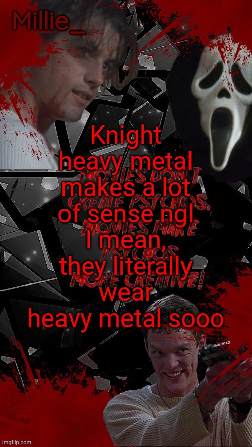 Millie's Scream announcement template for October | Knight heavy metal makes a lot of sense ngl
I mean, they literally wear heavy metal sooo | image tagged in millie's scream announcement template for october | made w/ Imgflip meme maker