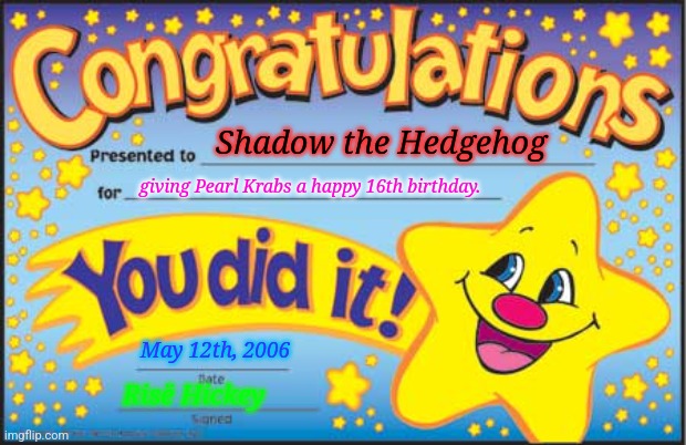 Happy Star Congratulations Meme | Shadow the Hedgehog; giving Pearl Krabs a happy 16th birthday. May 12th, 2006; Risë Hickey | image tagged in memes,happy star congratulations | made w/ Imgflip meme maker