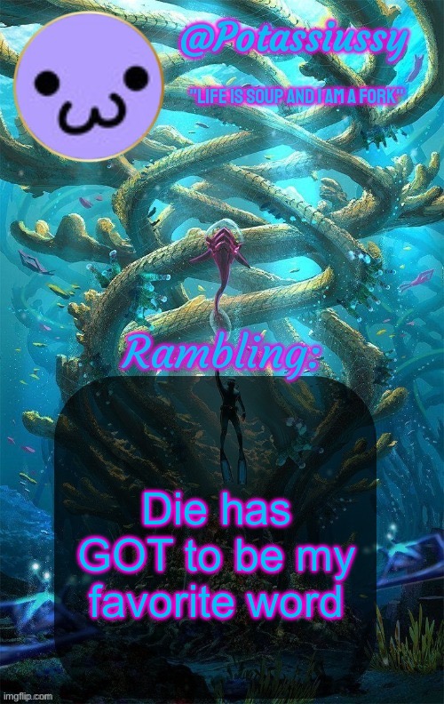 Another shitty announcement template | Die has GOT to be my favorite word | image tagged in another shitty announcement template | made w/ Imgflip meme maker