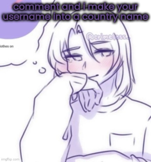 Smug look | comment and i make your username into a country name | image tagged in smug look | made w/ Imgflip meme maker