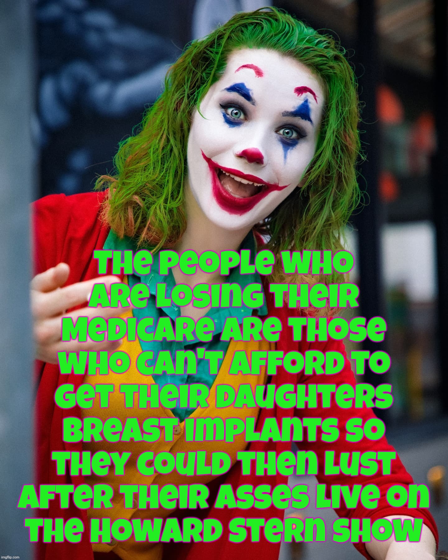 Who's about to lose their Medicare in this latest bungled Trump affair? | The people who
are losing their Medicare are those who can't afford to get their daughters breast implants so they could then lust after the | image tagged in joker x,losing medicare and other benefits,thank trump,thank the republicans,thank your stupid vote,conservative hypocrisy | made w/ Imgflip meme maker