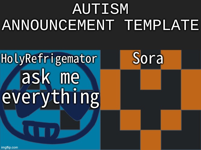 Autism announcement | ask me everything | image tagged in autism announcement | made w/ Imgflip meme maker
