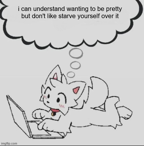 health is far more important than physical appearance, and should always come first | i can understand wanting to be pretty but don't like starve yourself over it | image tagged in huh guh hwuh | made w/ Imgflip meme maker