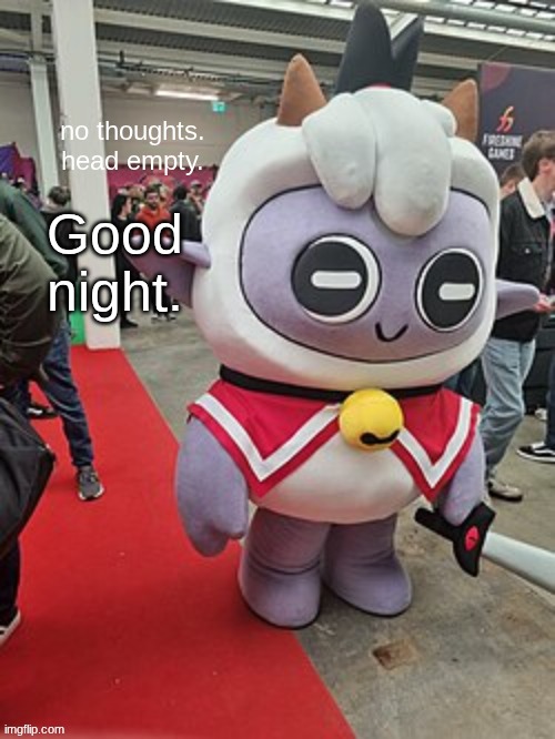 no thoughts. head empty. | Good night. | image tagged in no thoughts head empty | made w/ Imgflip meme maker