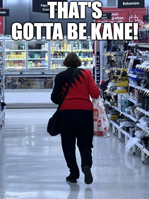 That's Gotta Be Kane | THAT'S GOTTA BE KANE! | image tagged in chris joines | made w/ Imgflip meme maker