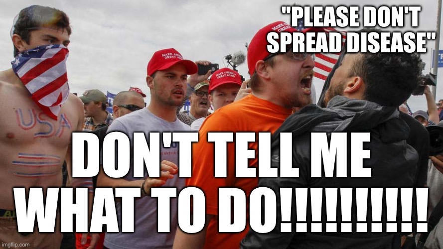 Angry Red Cap | "PLEASE DON'T SPREAD DISEASE" DON'T TELL ME WHAT TO DO!!!!!!!!!! | image tagged in angry red cap | made w/ Imgflip meme maker