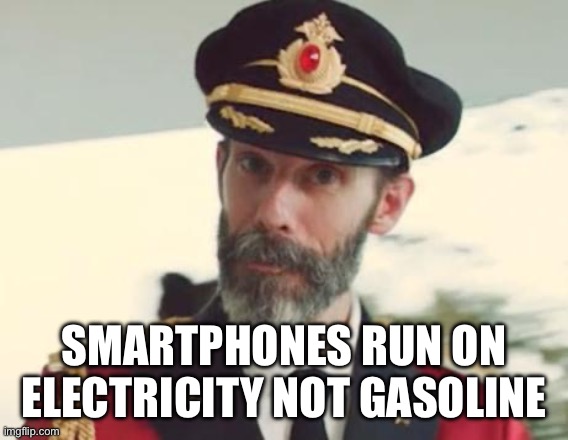 Captain Obvious | SMARTPHONES RUN ON ELECTRICITY NOT GASOLINE | image tagged in captain obvious | made w/ Imgflip meme maker
