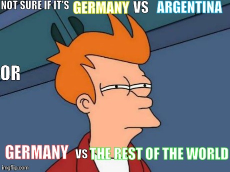 Futurama Fry Meme | NOT SURE IF IT'S GERMANY  GERMANY  OR VS ARGENTINA VS THE REST OF THE WORLD | image tagged in memes,futurama fry,worldcup | made w/ Imgflip meme maker