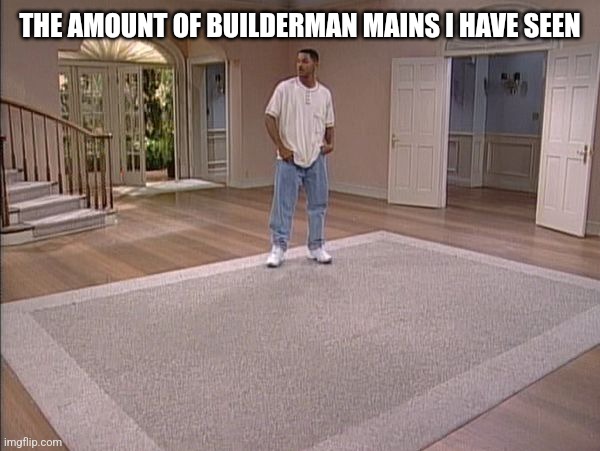 Where r yall i never saw one in the game | THE AMOUNT OF BUILDERMAN MAINS I HAVE SEEN | image tagged in will smith empty room,roblox,roblox meme,forsaken | made w/ Imgflip meme maker
