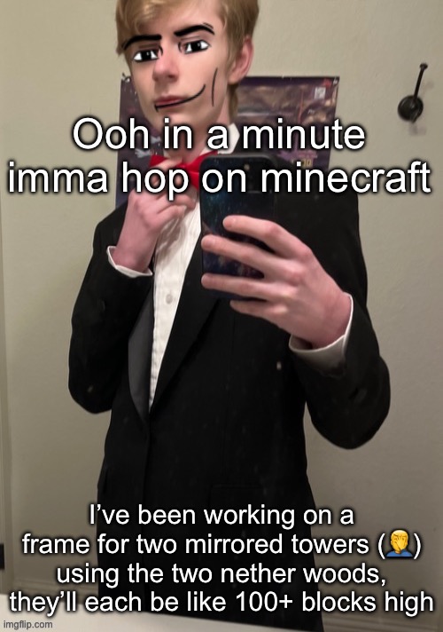 Y’all have seen me build before, you know I’m already boutta cook so hard | Ooh in a minute imma hop on minecraft; I’ve been working on a frame for two mirrored towers (🤦‍♂️) using the two nether woods, they’ll each be like 100+ blocks high | image tagged in virian man face 4 | made w/ Imgflip meme maker
