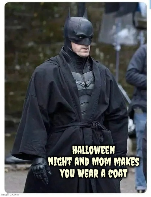 Great Costume but . . . | Halloween night and Mom makes you wear a coat | image tagged in halloween costume,so hot right now,batman,mom can we have,peanut butter cups | made w/ Imgflip meme maker
