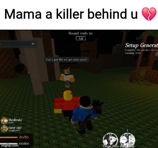 Ofc its me who got targeted and killed first | Mama a killer behind u 💔 | image tagged in roblox,roblox meme,im the dumbest man alive,forsaken | made w/ Imgflip meme maker