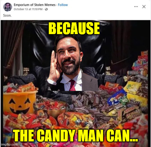 The candy man | BECAUSE; THE CANDY MAN CAN... | image tagged in mamdani,the candy man | made w/ Imgflip meme maker