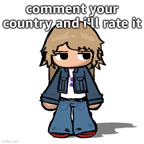 Stardust but a goober | comment your country and i'll rate it | image tagged in stardust but a goober | made w/ Imgflip meme maker