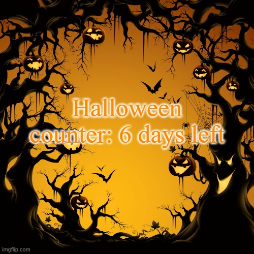 Halloween  | Halloween counter: 6 days left | image tagged in halloween | made w/ Imgflip meme maker