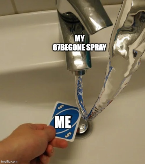 ME MY 67BEGONE SPRAY | made w/ Imgflip meme maker