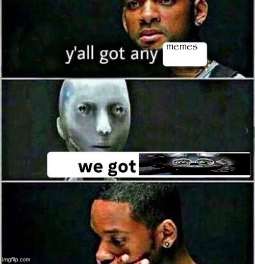 apparently what the stream was an hour ago | memes | image tagged in yall got any | made w/ Imgflip meme maker