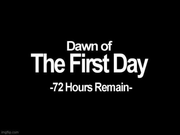 three days until my birthday | image tagged in dawn of the first day | made w/ Imgflip meme maker
