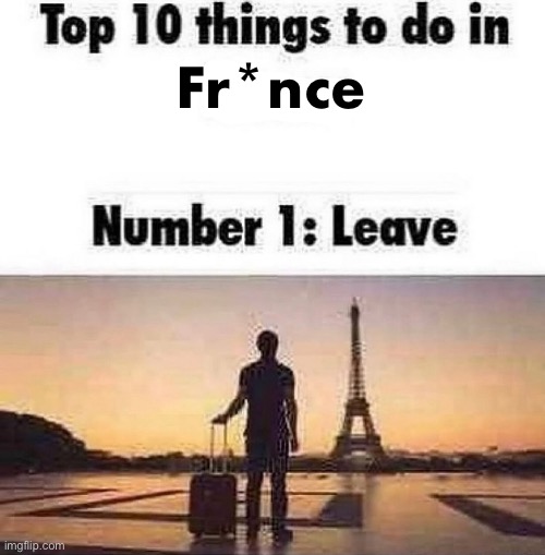 Prove me wrong | Fr*nce | image tagged in top 10 things to do in blank | made w/ Imgflip meme maker