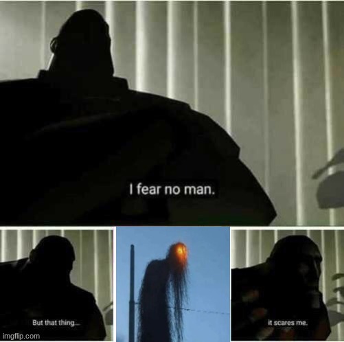 I fear no man | image tagged in i fear no man | made w/ Imgflip meme maker