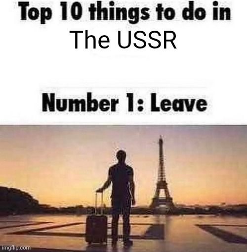 Top 10 things to do in blank | The USSR | image tagged in top 10 things to do in blank | made w/ Imgflip meme maker