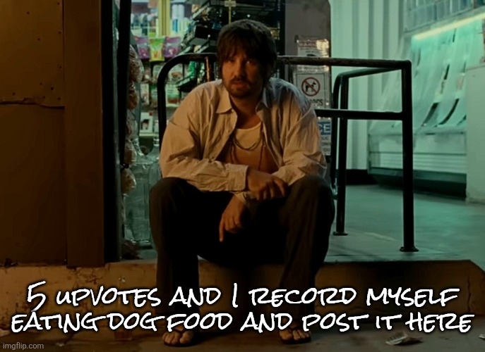 Kevin Parker sitting on pavement | 5 upvotes and I record myself eating dog food and post it here | image tagged in kevin parker sitting on pavement | made w/ Imgflip meme maker