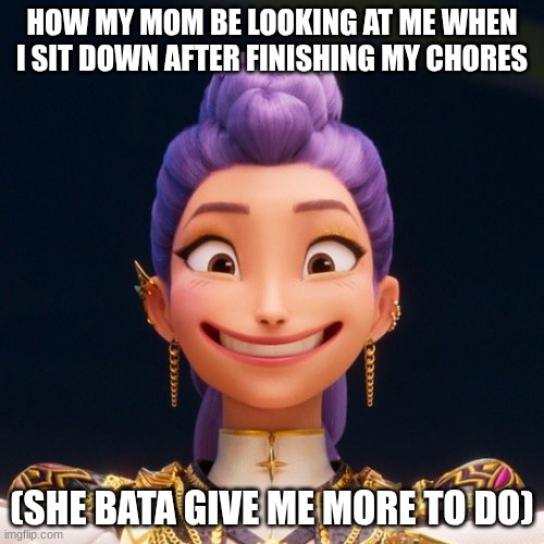 Jus let me chill >:( | HOW MY MOM BE LOOKING AT ME WHEN I SIT DOWN AFTER FINISHING MY CHORES; (SHE BATA GIVE ME MORE TO DO) | image tagged in grinning rumi | made w/ Imgflip meme maker