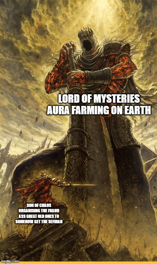 Son of Chaos Vs Lord of Mysteries | LORD OF MYSTERIES AURA FARMING ON EARTH; SON OF CHAOS ORGANISING THE FRAUD ASS GREAT OLD ONES TO SOMEHOW GET THE SEFIRAH | image tagged in fantasy painting | made w/ Imgflip meme maker