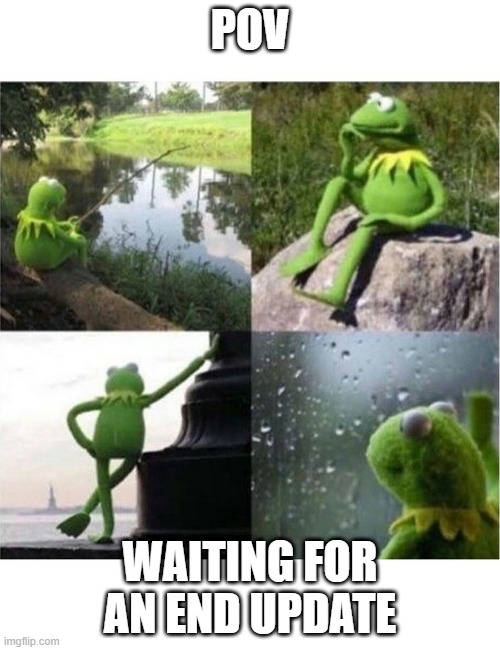 MINECRAFT END UPDATE MEME | POV; WAITING FOR AN END UPDATE | image tagged in blank kermit waiting,gaming | made w/ Imgflip meme maker