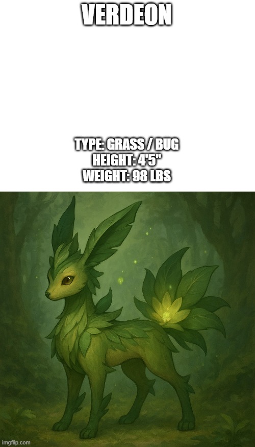 new fakemon | VERDEON; TYPE: GRASS / BUG
HEIGHT: 4'5"
WEIGHT: 98 LBS | image tagged in fakemon,pokemon,why can't i type | made w/ Imgflip meme maker