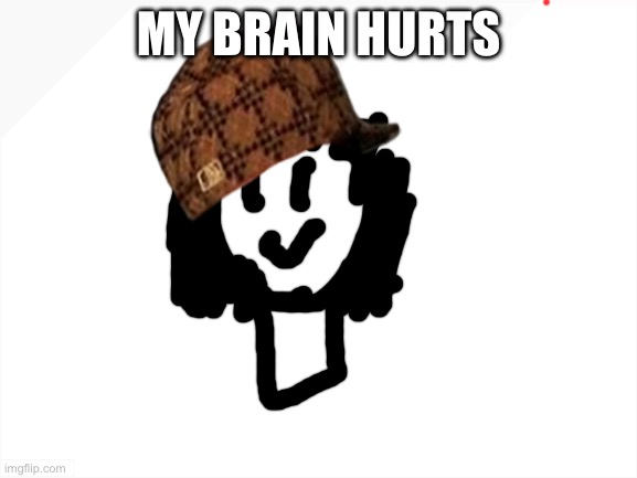 Blank White Template | MY BRAIN HURTS | image tagged in blank white template | made w/ Imgflip meme maker