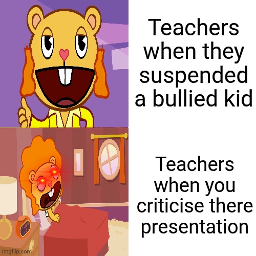 So relatable | Teachers when they suspended a bullied kid; Teachers when you criticise there presentation | image tagged in memes,drake hotline bling | made w/ Imgflip meme maker