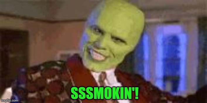 smokin | SSSMOKIN'! | image tagged in smokin | made w/ Imgflip meme maker