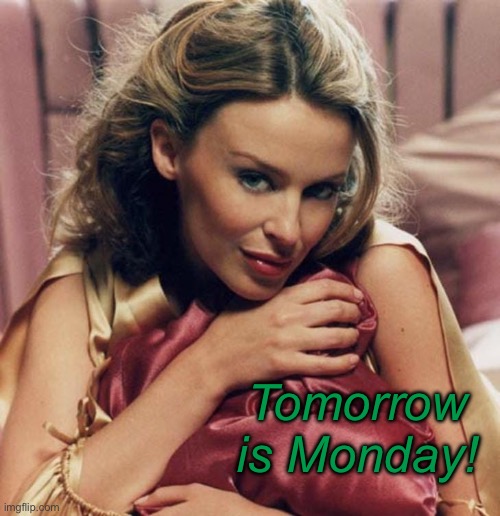 Kylie sad | Tomorrow is Monday! | image tagged in kylie sad | made w/ Imgflip meme maker