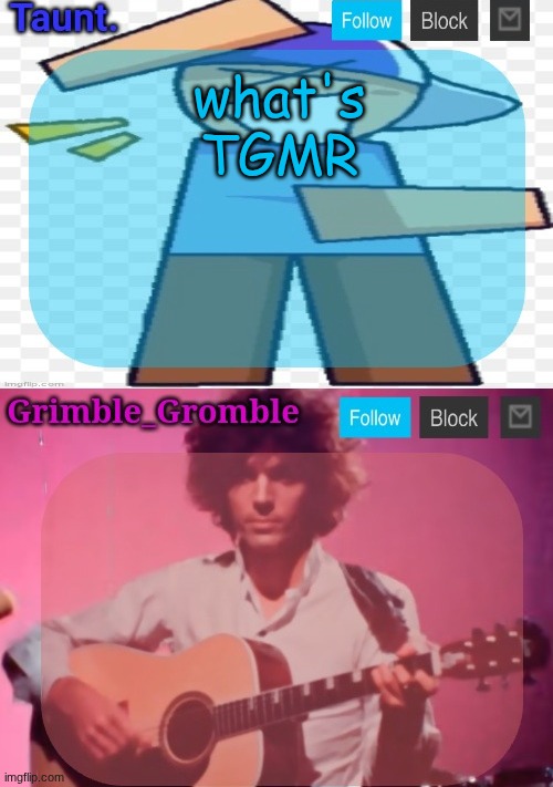 taunt and grimble_gromble announcement temp | what's TGMR | image tagged in taunt and grimble_gromble announcement temp | made w/ Imgflip meme maker