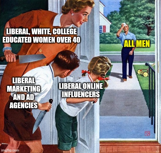 Men, do NOT vote for the party that hates you irrationally. Democrats must never regain power! | LIBERAL, WHITE, COLLEGE EDUCATED WOMEN OVER 40; ALL MEN; LIBERAL MARKETING AND AD AGENCIES; LIBERAL ONLINE INFLUENCERS | image tagged in waiting for dad,men,liberal hypocrisy,liberal logic,voting,hate speech | made w/ Imgflip meme maker