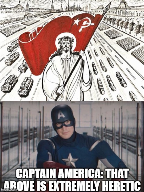 CAPTAIN AMERICA: THAT ABOVE IS EXTREMELY HERETIC | image tagged in captain america detention,captain america,communism,heresy,christian,marvel | made w/ Imgflip meme maker