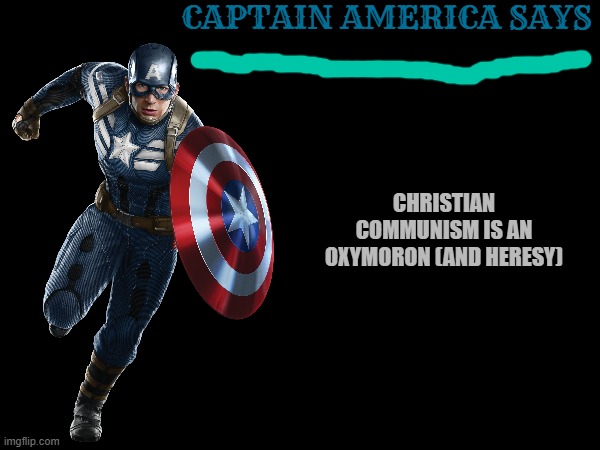 Captain America is canonically christian. He'd definitely see christian communism as an un-American heresy | CAPTAIN AMERICA SAYS; CHRISTIAN COMMUNISM IS AN OXYMORON (AND HERESY) | made w/ Imgflip meme maker
