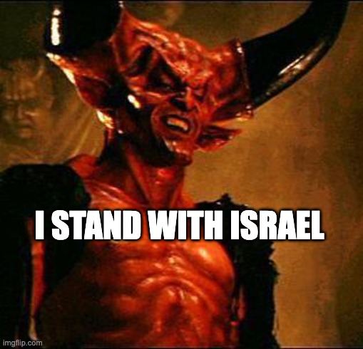 Satan | I STAND WITH ISRAEL | image tagged in satan | made w/ Imgflip meme maker