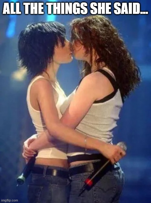 Tatu | ALL THE THINGS SHE SAID... | image tagged in music | made w/ Imgflip meme maker