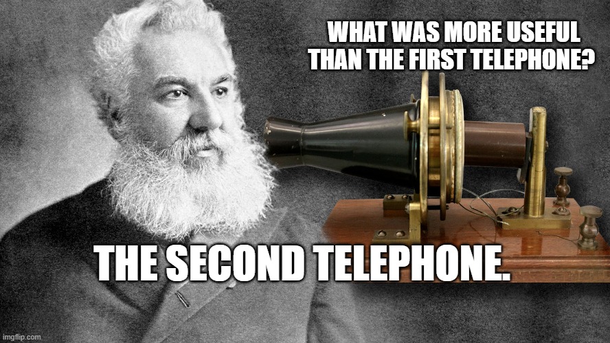 Second Telephone | WHAT WAS MORE USEFUL THAN THE FIRST TELEPHONE? THE SECOND TELEPHONE. | image tagged in second telephone | made w/ Imgflip meme maker