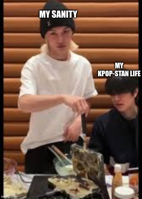 My sanity towards kpop | MY SANITY; MY KPOP-STAN LIFE | image tagged in kpop fans be like,sanity,ultimate,insanity | made w/ Imgflip meme maker