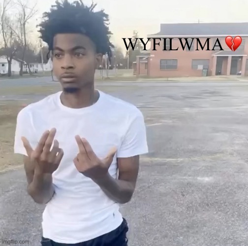 sybau maker | WYFILWMA? | image tagged in sybau maker | made w/ Imgflip meme maker