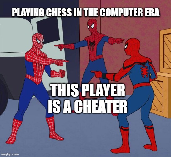 Kramnik is the worst !!! | PLAYING CHESS IN THE COMPUTER ERA; THIS PLAYER IS A CHEATER | image tagged in spider man triple,chess,computer,cheating,bullshit | made w/ Imgflip meme maker