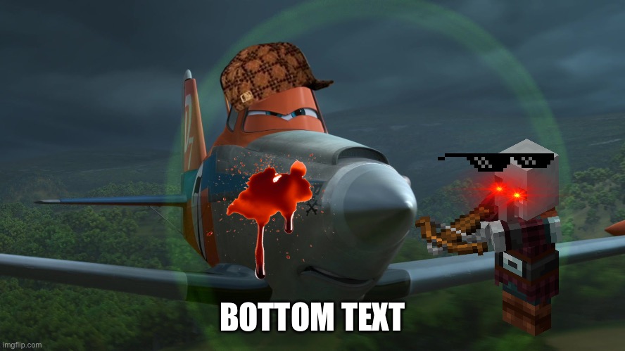 BOTTOM TEXT | image tagged in dusty crophopper | made w/ Imgflip meme maker