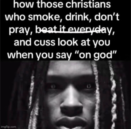are you sure your a Christian? | image tagged in christian,funy,so true,funny,smoking,drinking | made w/ Imgflip meme maker