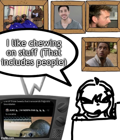 TV temp | I like chewing on stuff (That includes people) | image tagged in tv temp | made w/ Imgflip meme maker